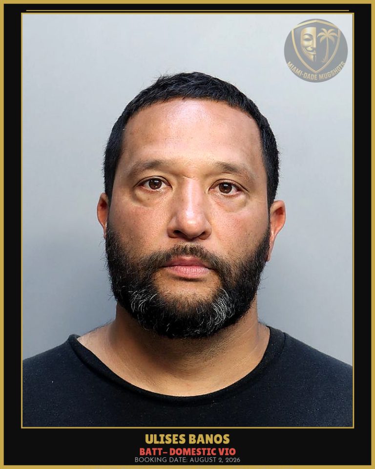 Banos Ulises  L Arrested – BATT- DOMESTIC VIO – Miami-Dade County (August 2, 2026)