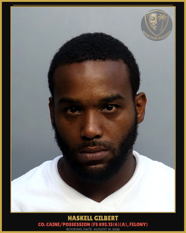 Haskell Gilbert Arrested – Miami-Dade County (August 19, 2026)