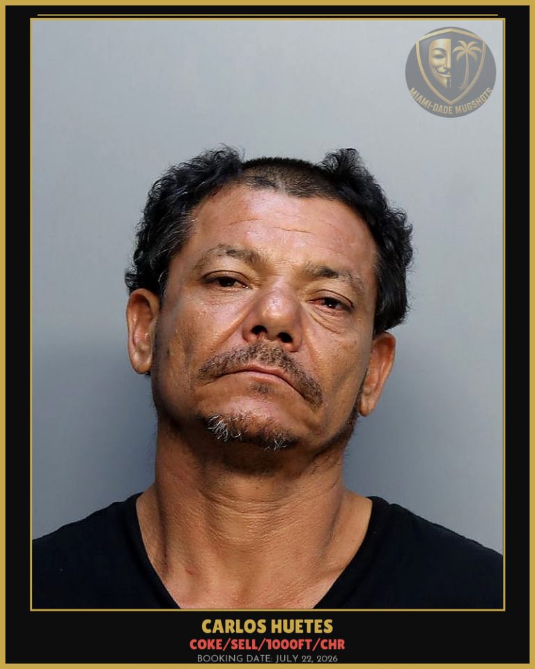Huetes Carlos Antonio Arrested – COKE/SELL/1000FT/CHR – Miami-Dade County (July 22, 2026)