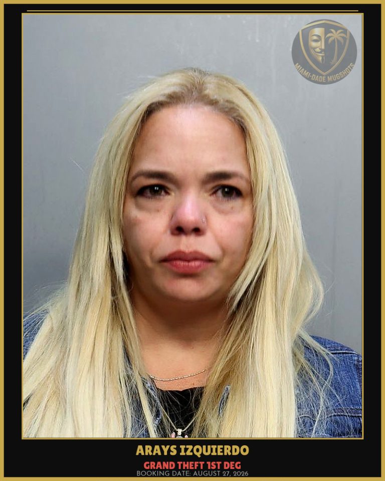 Izquierdo Arays Arrested – GRAND THEFT 1ST DEG – Miami-Dade County (August 27, 2026)