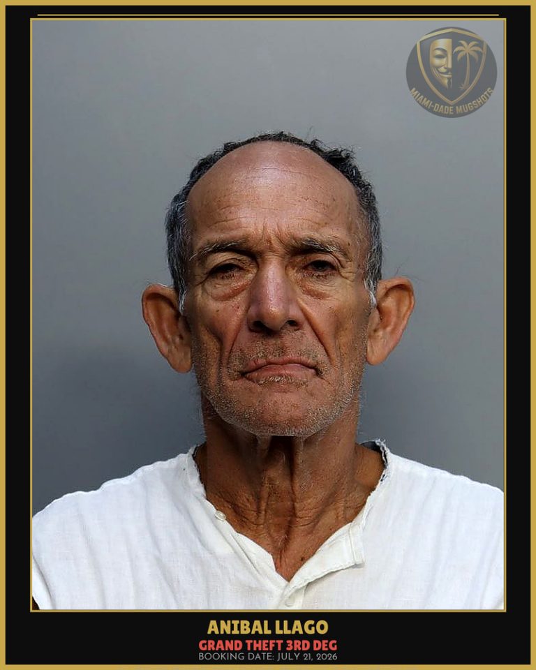 Llago Anibal Arrested – GRAND THEFT 3RD DEG – Miami-Dade County (July 21, 2026)