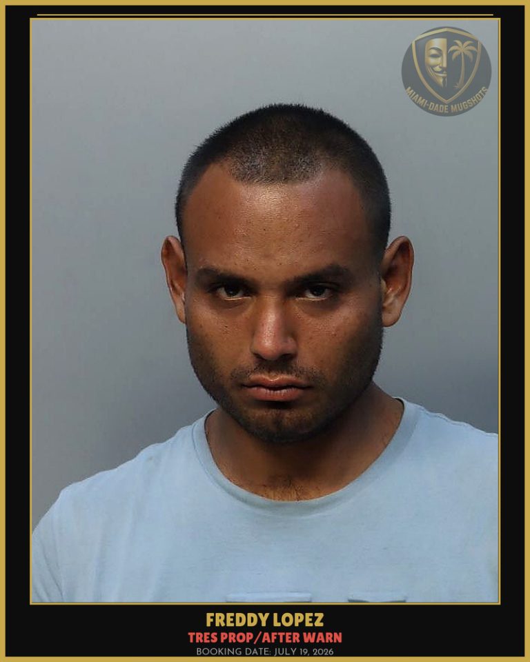Lopez Freddy Rafael Arrested – TRES PROP/AFTER WARN – Miami-Dade County (July 19, 2026)