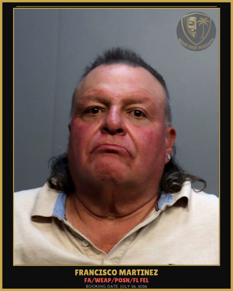 Martinez Francisco Arrested – FA/WEAP/POSN/FL FEL – Miami-Dade County (July 26, 2026)