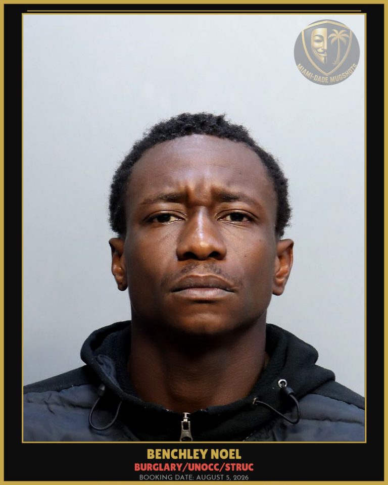 Noel Benchley Arrested – BURGLARY/UNOCC/STRUC – Miami-Dade County (August 5, 2026)