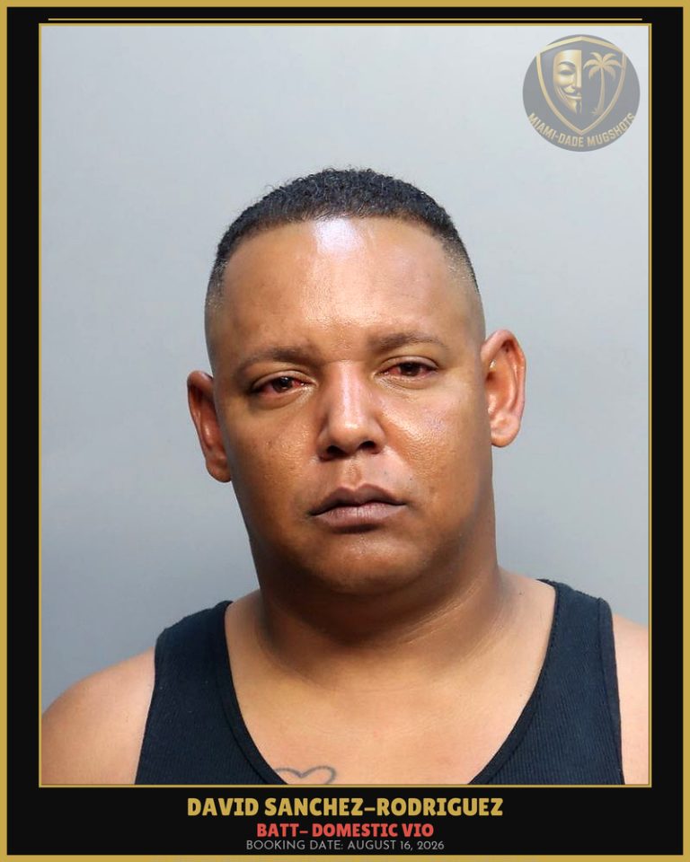 Sanchez-Rodriguez David Arrested – BATT- DOMESTIC VIO – Miami-Dade County (August 16, 2026)
