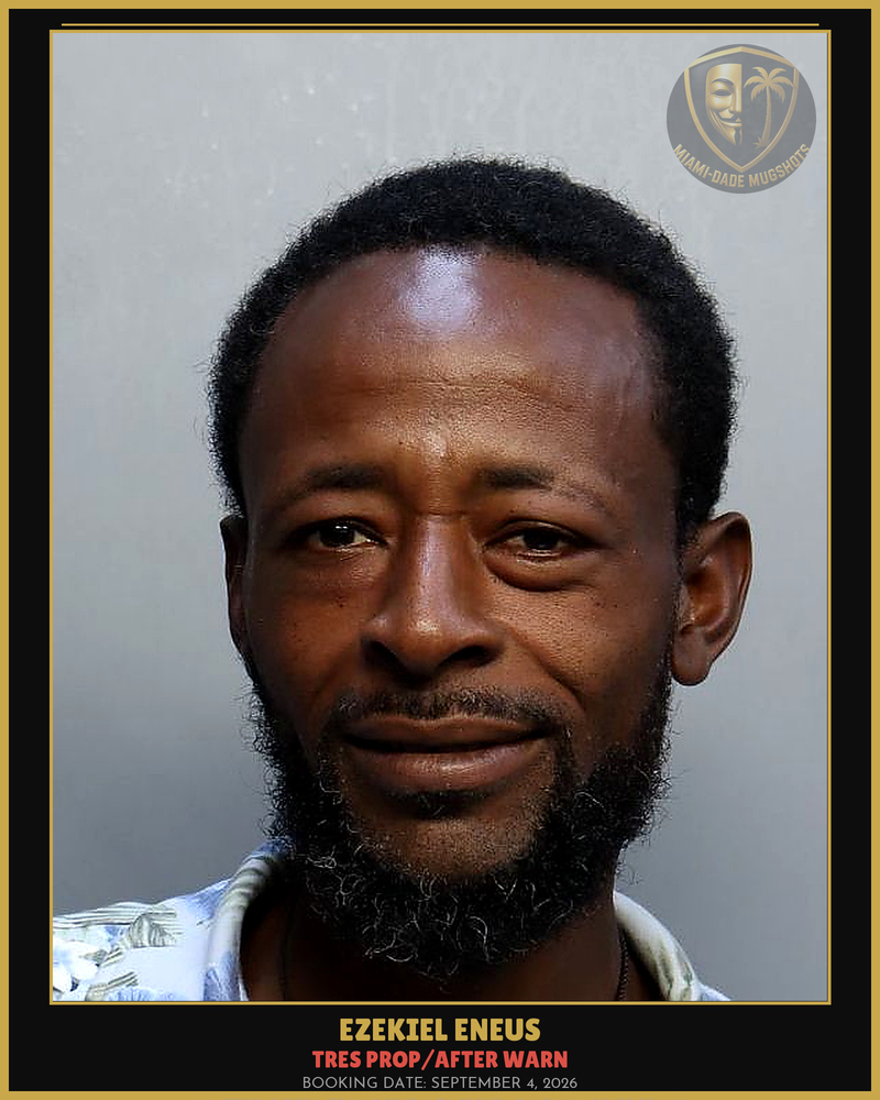 Eneus Ezekiel M Arrested – Tres Prop/After Warn – Miami-Dade County (September 4, 2026)