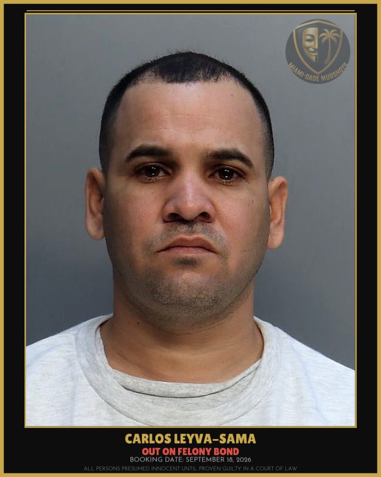 Leyva-Sama Carlos Arrested – OUT ON FELONY BOND – Miami-Dade County (September 18, 2026)