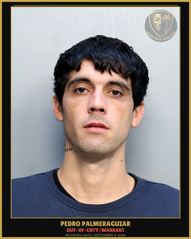 Palmeraguiar Pedro Javier Arrested – Out-Of-Cnty/Warrant – Miami-Dade County (September 8, 2026)