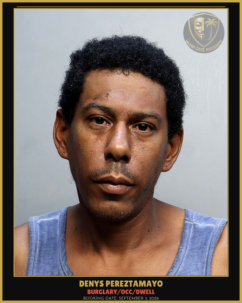 Pereztamayo Denys Yaset Arrested – Burglary/Occ/Dwell – Miami-Dade County (September 3, 2026)