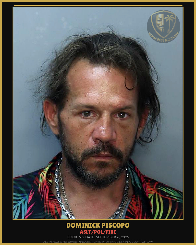 Piscopo Dominick  Micheal Arrested – Aslt/Pol/Fire – Miami-Dade County (September 6, 2026)