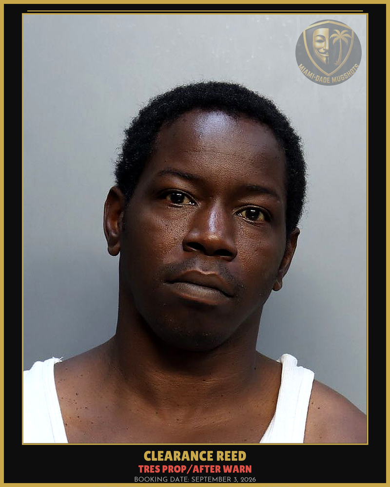 Reed Clearance T Arrested – Tres Prop/After Warn – Miami-Dade County (September 3, 2026)