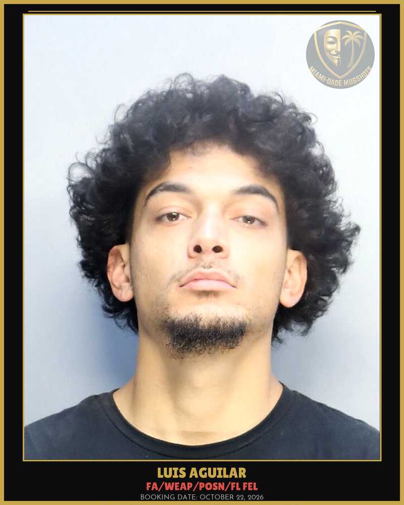 Aguilar Luis R Arrested – Fa/Weap/Posn/Fl Fel – Miami-Dade County (October 22, 2026)