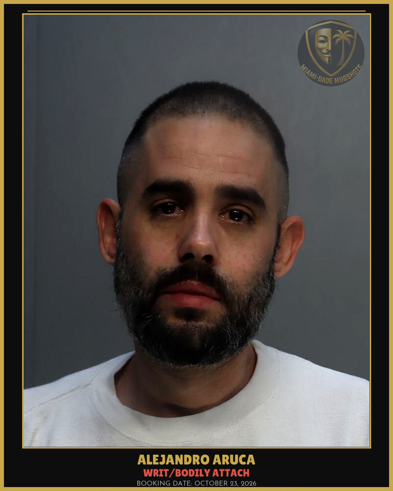Aruca Alejandro Arrested – Writ/Bodily Attach – Miami-Dade County (October 23, 2026)