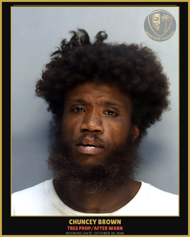 Brown Chuncey Arrested – Tres Prop/After Warn – Miami-Dade County (October 29, 2026)