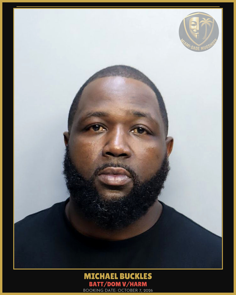 Buckles Michael Xavier Arrested – Batt/Dom V/Harm – Miami-Dade County (October 7, 2026)