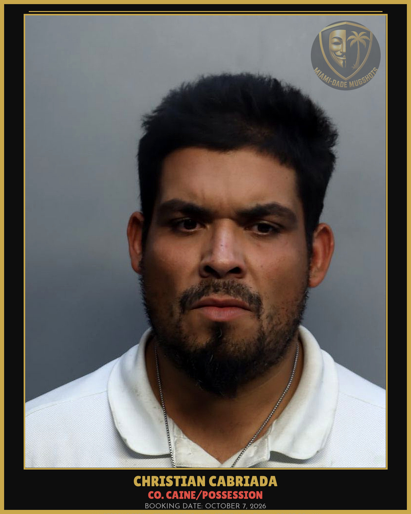 Cabriada Christian Arrested – Co. Caine/Possession – Miami-Dade County (October 7, 2026)