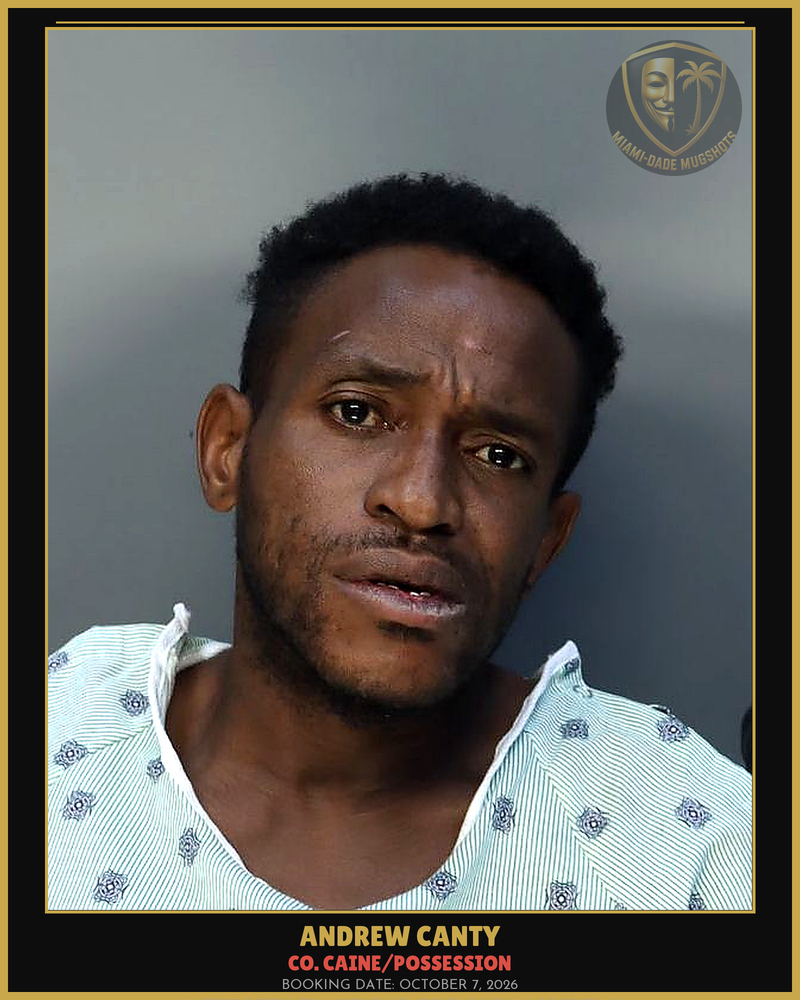 Canty Andrew Arrested – Co. Caine/Possession – Miami-Dade County (October 7, 2026)