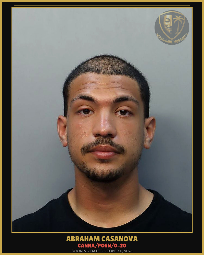 Casanova Abraham  Jesus Arrested – Canna/Posn/0-20 – Miami-Dade County (October 11, 2026)