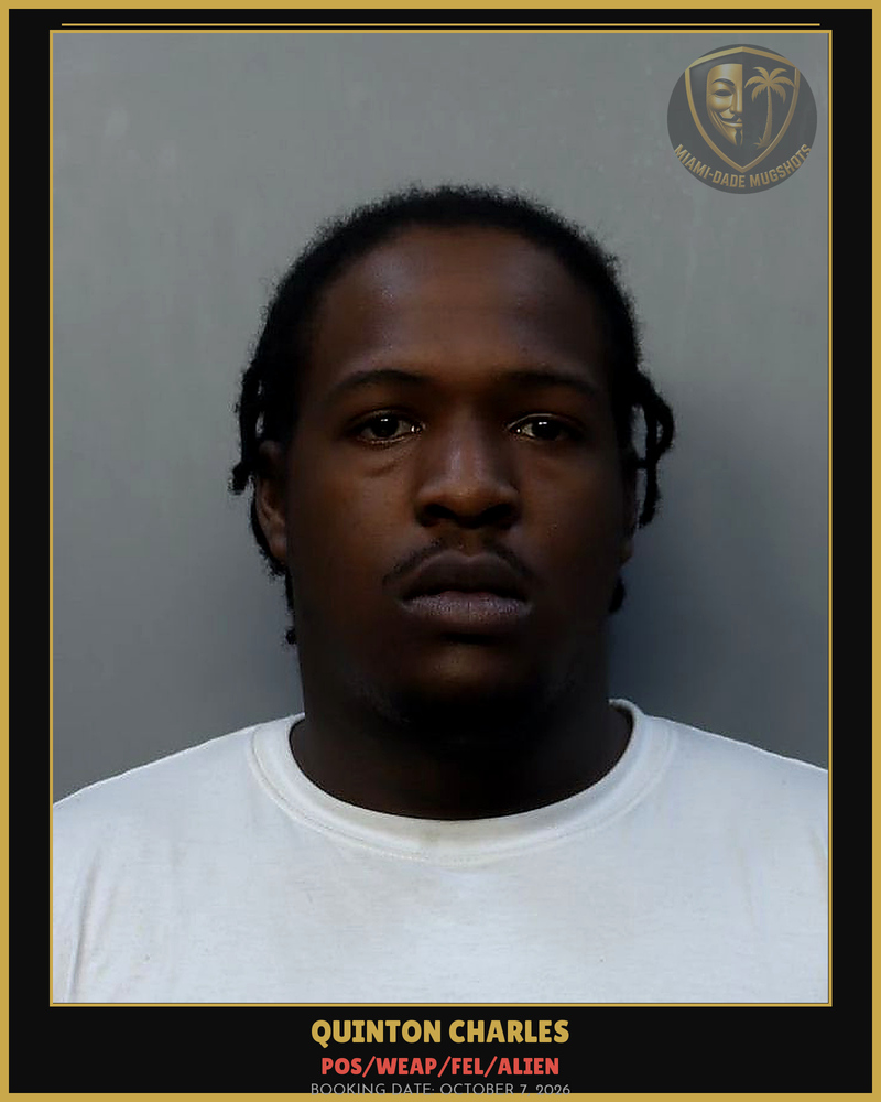 Charles Quinton Arrested – Pos/Weap/Fel/Alien – Miami-Dade County (October 7, 2026)