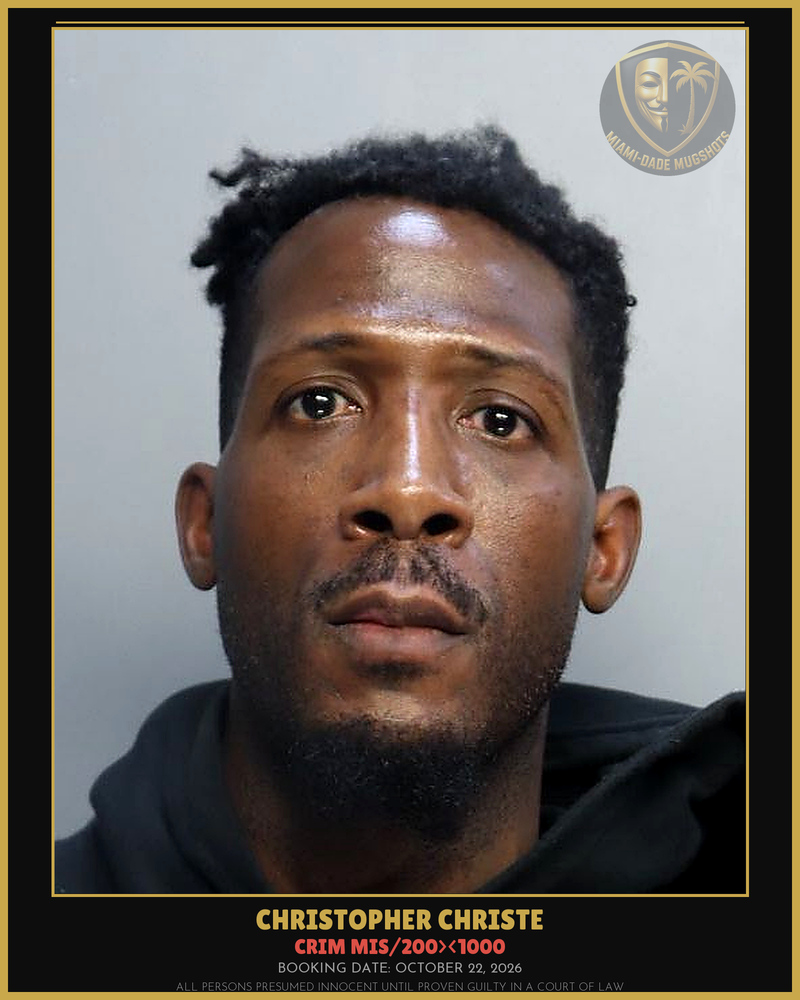 Christe Christopher Arrested – Crim Mis/200><1000 – Miami-Dade County (October 22, 2026)
