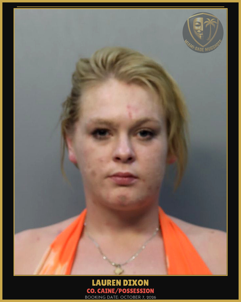 Dixon Lauren Leslie Arrested – Co. Caine/Possession – Miami-Dade County (October 7, 2026)
