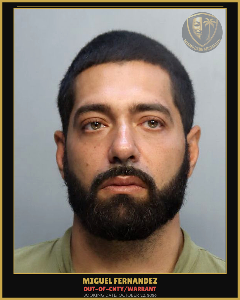 Fernandez Miguel Arrested – Out-Of-Cnty/Warrant – Miami-Dade County (October 22, 2026)