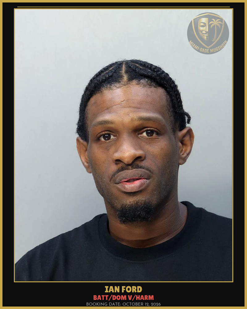 Ford Ian Arrested – Batt/Dom V/Harm – Miami-Dade County (October 12, 2026)