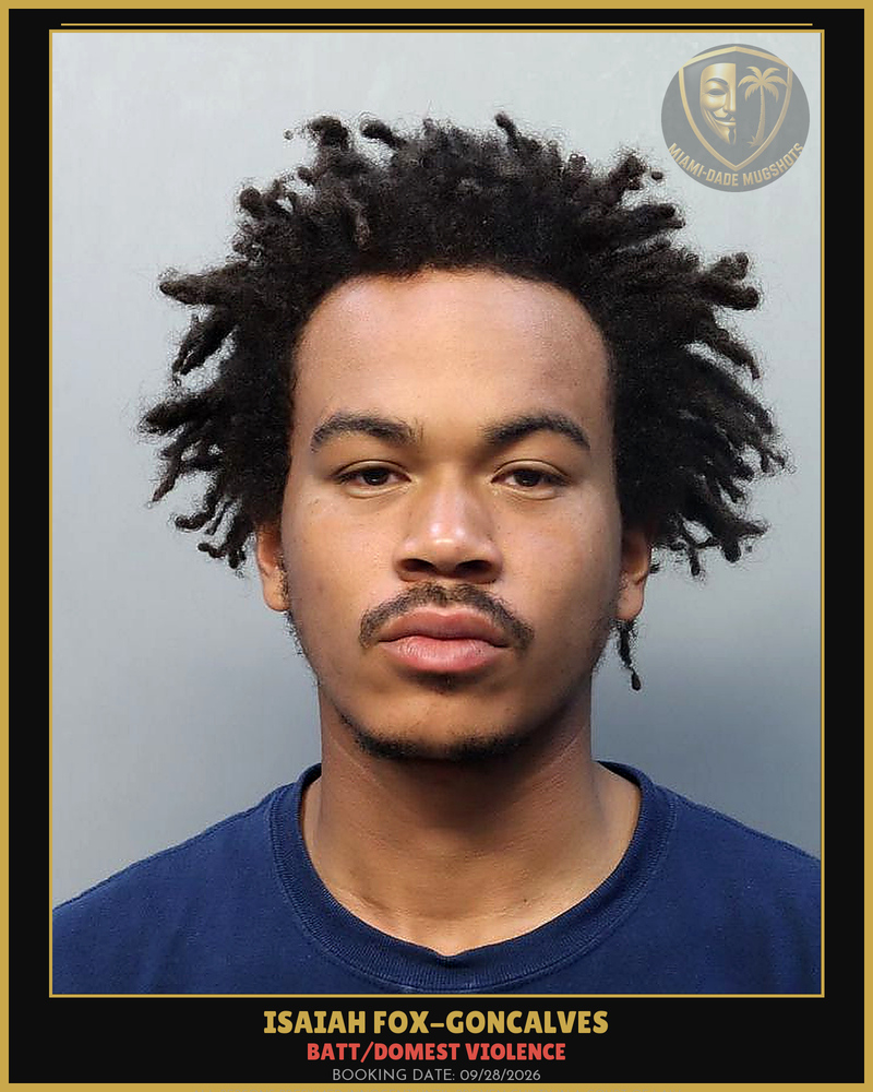 Fox-Goncalves Isaiah Daniel Arrested – Batt/Domest Violence – Miami-Dade County (Unknown)