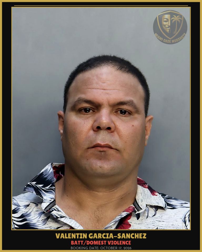 Garcia-Sanchez Valentin Arrested – BATT/DOMEST VIOLENCE – Miami-Dade County (October 17, 2026)