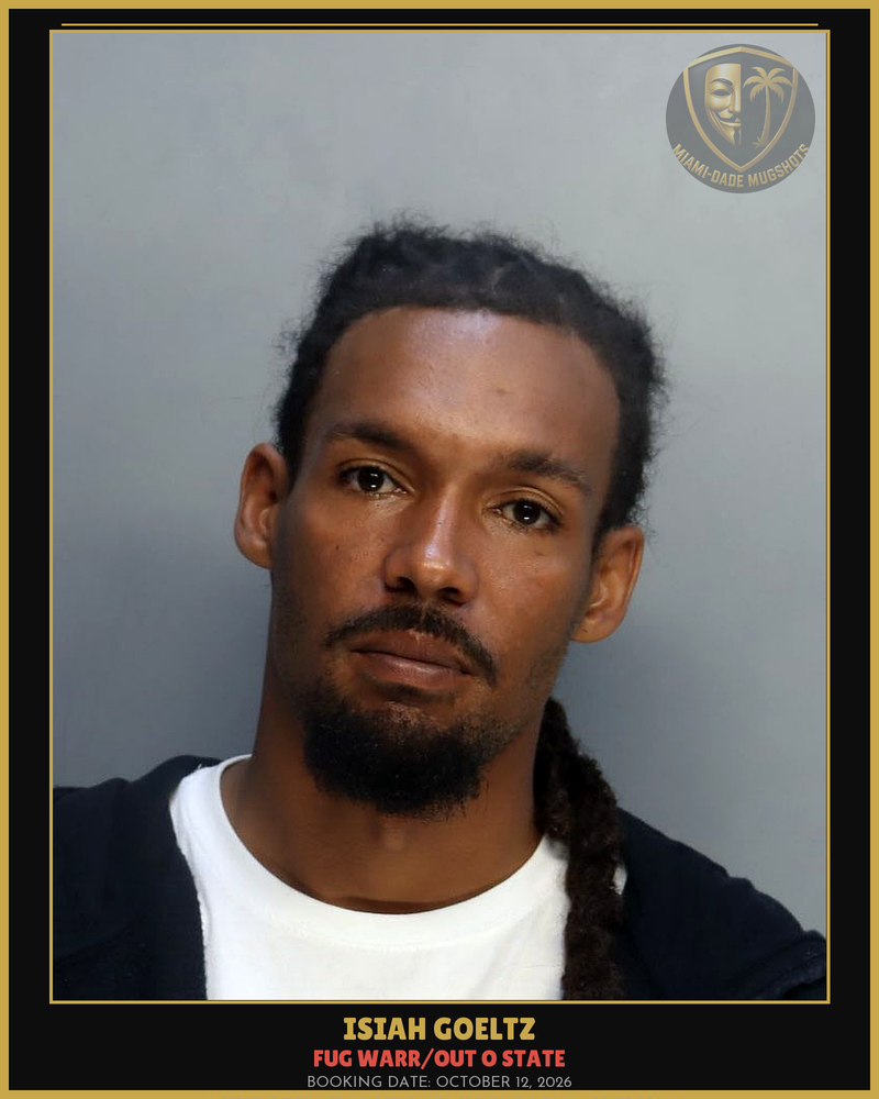 Goeltz Isiah Arrested – Fug Warr/Out O State – Miami-Dade County (October 12, 2026)