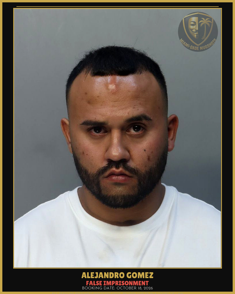 Gomez Alejandro Esteban Arrested – False Imprisonment – Miami-Dade County (October 18, 2026)