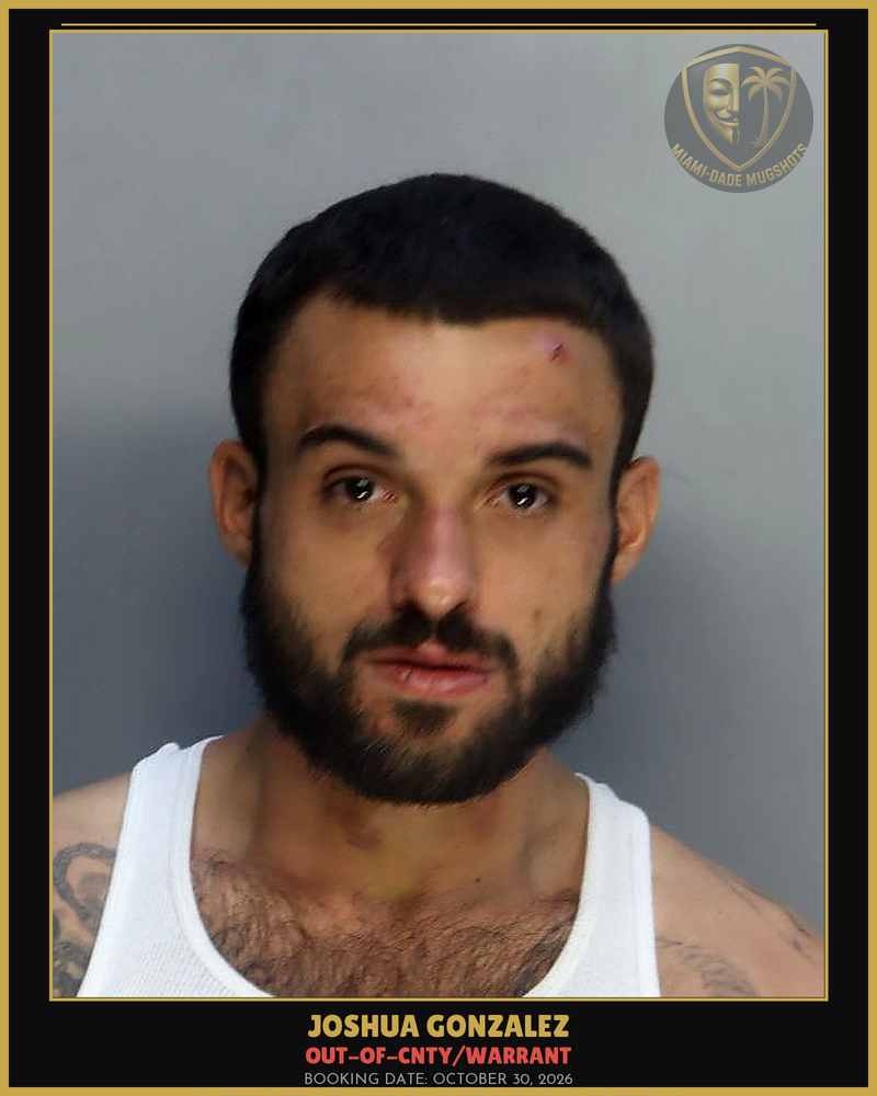 Gonzalez Joshua  Phillip Arrested – Out-Of-Cnty/Warrant – Miami-Dade County (October 30, 2026)