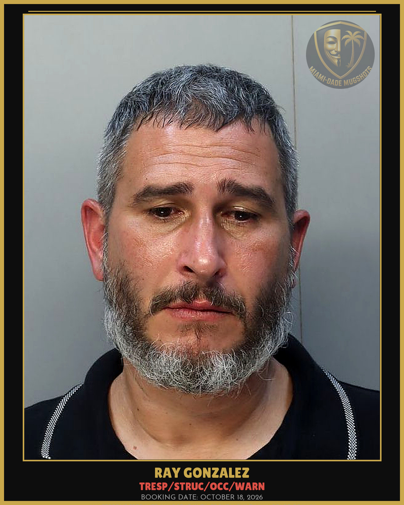 Gonzalez Ray Arrested – Tresp/Struc/Occ/Warn – Miami-Dade County (October 18, 2026)