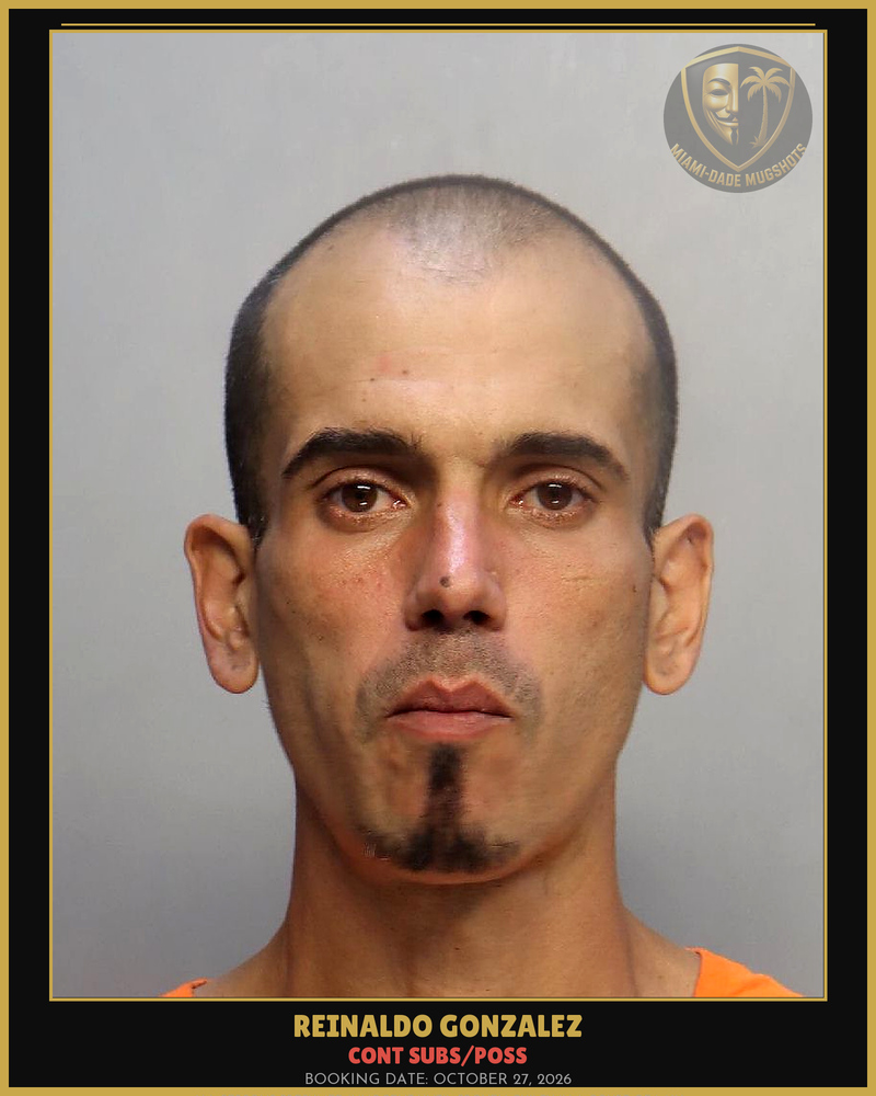 Gonzalez Reinaldo Arrested – Cont Subs/Poss – Miami-Dade County (October 27, 2026)