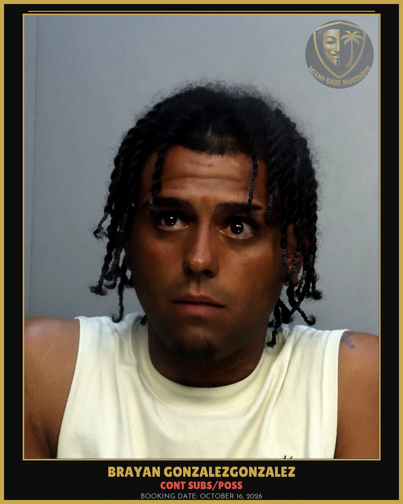 Gonzalezgonzalez Brayan Arrested – Cont Subs/Poss – Miami-Dade County (October 16, 2026)