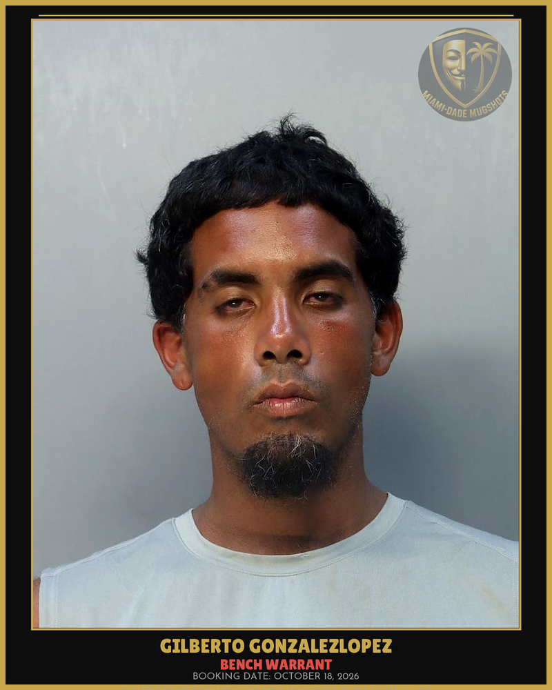 Gonzalezlopez Gilberto Arrested – Bench Warrant – Miami-Dade County (October 18, 2026)
