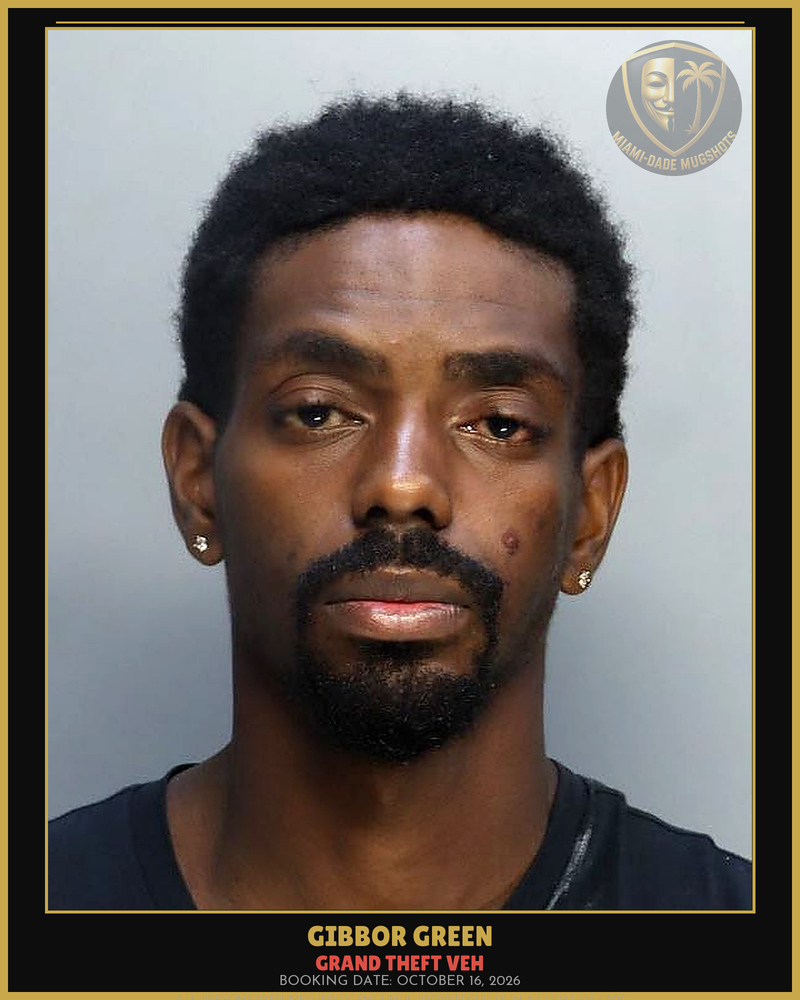 Green Gibbor Arrested – Grand Theft Veh – Miami-Dade County (October 16, 2026)