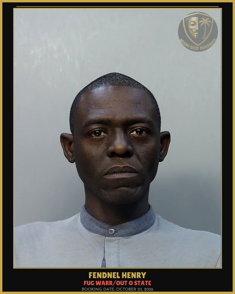 Henry Fendnel Arrested – Fug Warr/Out O State – Miami-Dade County (October 23, 2026)