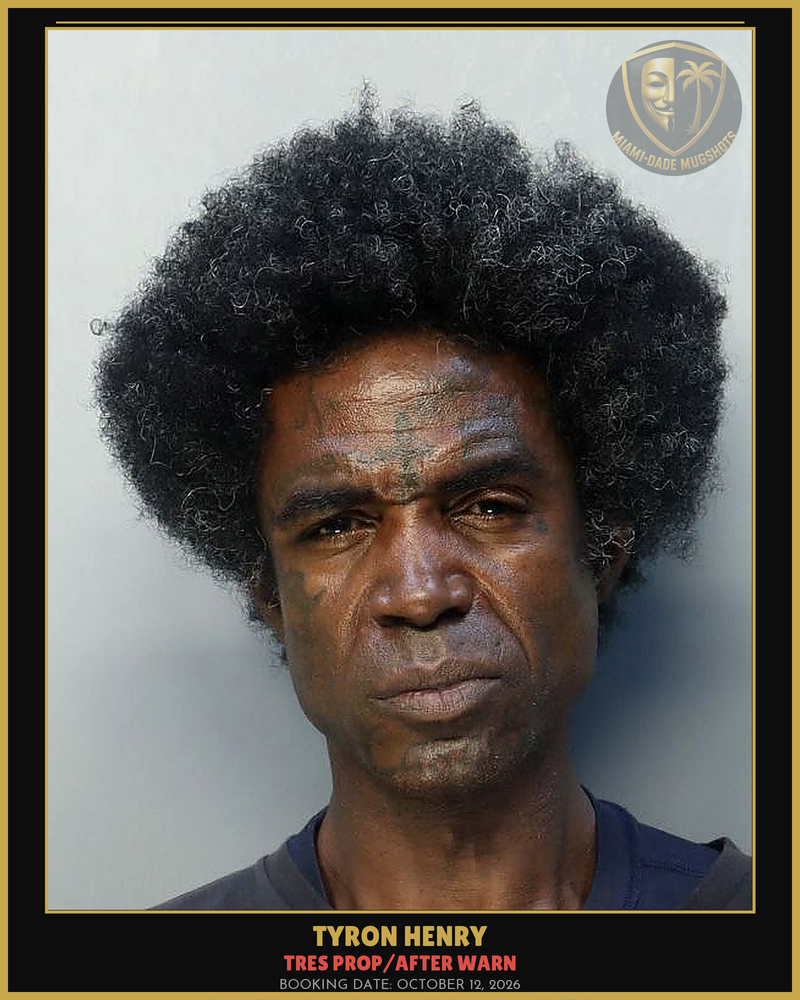 Henry Tyron Arrested – Tres Prop/After Warn – Miami-Dade County (October 12, 2026)