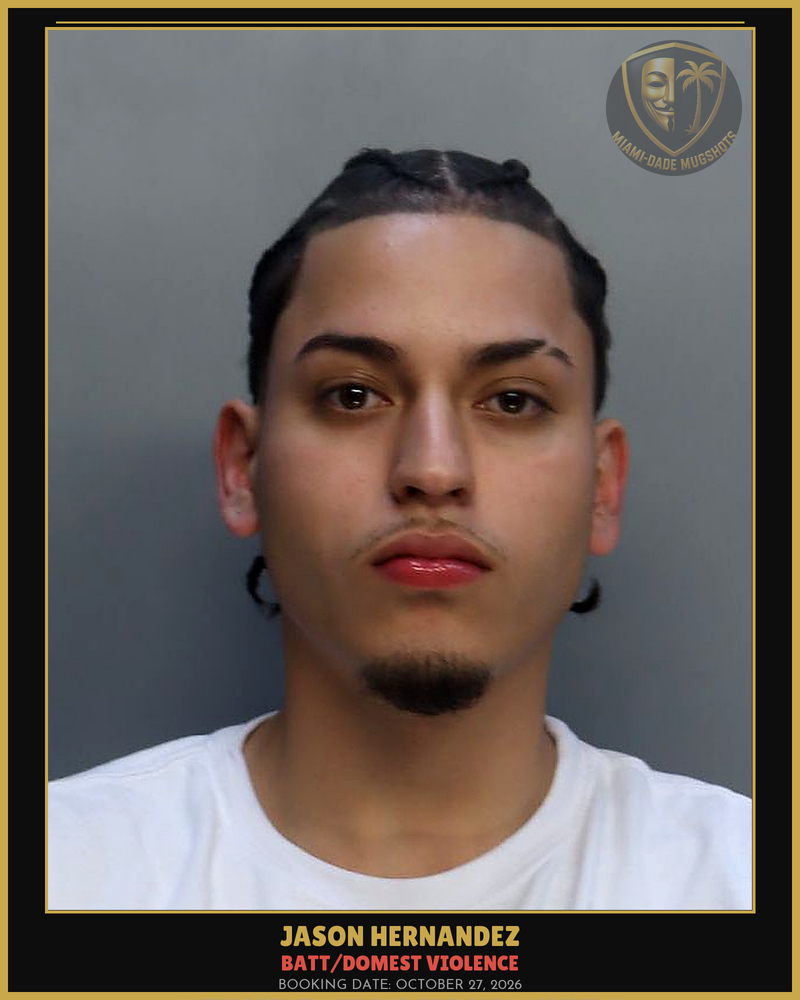 Hernandez Jason Arrested – Batt/Domest Violence – Miami-Dade County (October 27, 2026)