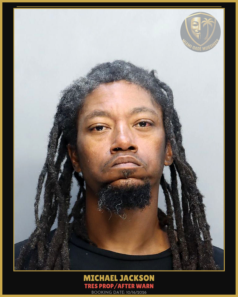 Jackson Michael Arrested – Tres Prop/After Warn – Miami-Dade County (Unknown)
