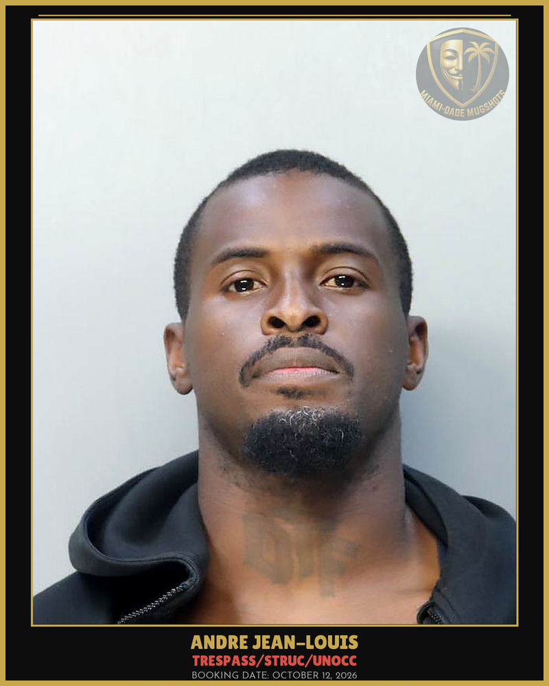 Jean-Louis Andre  D Arrested – Trespass/Struc/Unocc – Miami-Dade County (October 12, 2026)