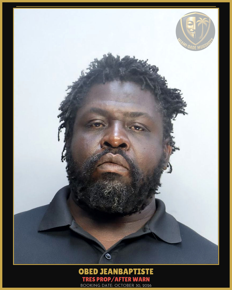 Jeanbaptiste Obed Arrested – Tres Prop/After Warn – Miami-Dade County (October 30, 2026)