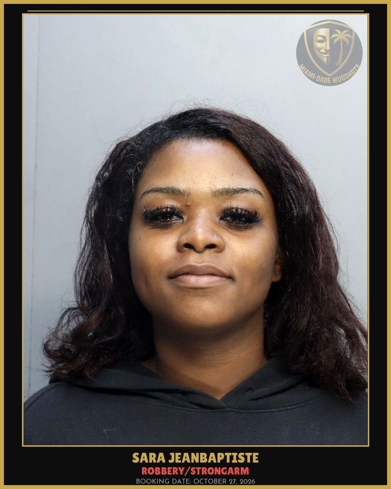 Jeanbaptiste Sara Arrested – Robbery/Strongarm – Miami-Dade County (October 27, 2026)