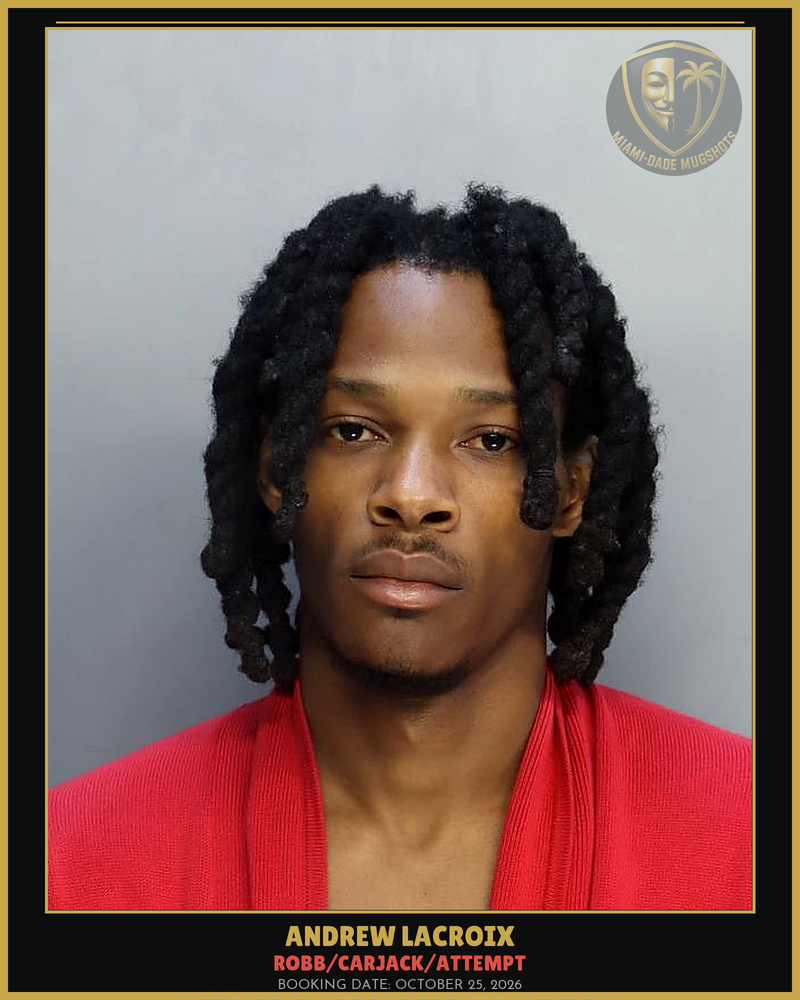 Lacroix Andrew  James Arrested – Robb/Carjack/Attempt – Miami-Dade County (October 25, 2026)