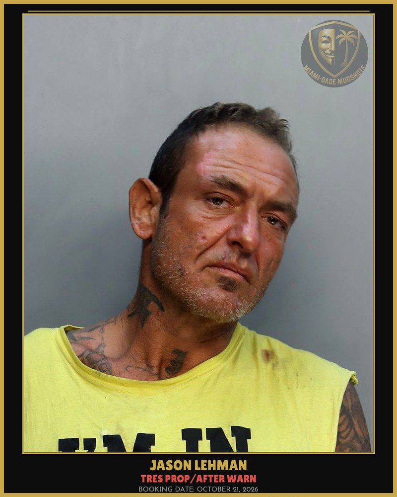 Lehman Jason Arrested – Tres Prop/After Warn – Miami-Dade County (October 21, 2026)