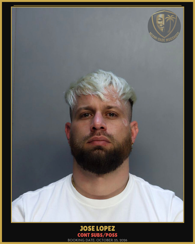 Lopez Jose  Francisco Arrested – Cont Subs/Poss – Miami-Dade County (October 25, 2026)