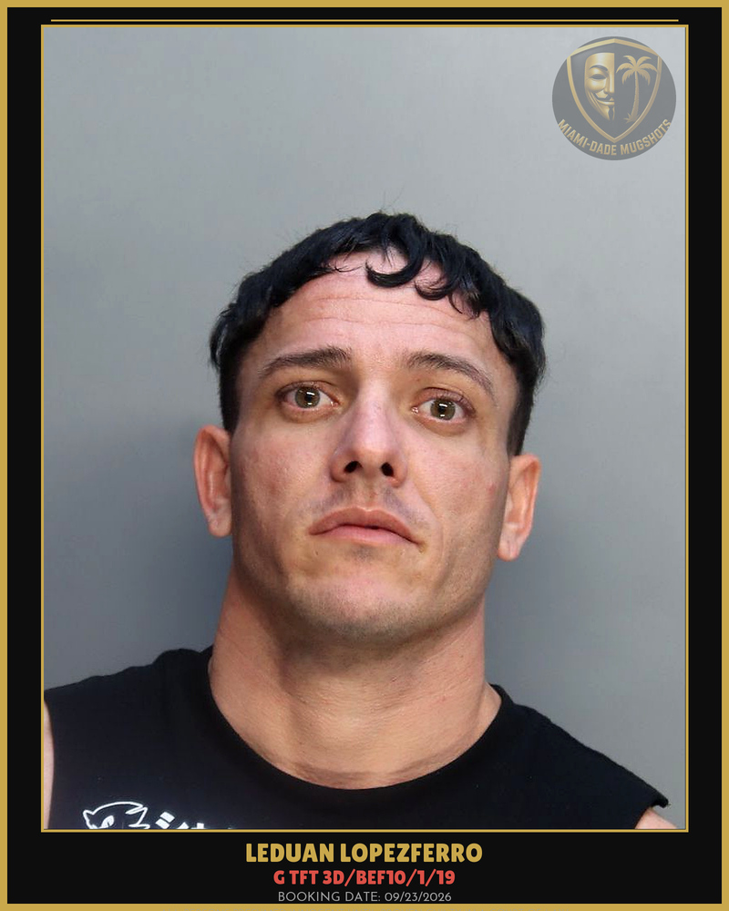 Lopezferro Leduan Arrested – G Tft 3D/Bef10/1/19 – Miami-Dade County (Unknown)