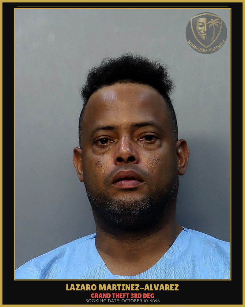 Martinez-Alvarez Lazaro Arrested – Grand Theft 3Rd Deg – Miami-Dade County (October 10, 2026)