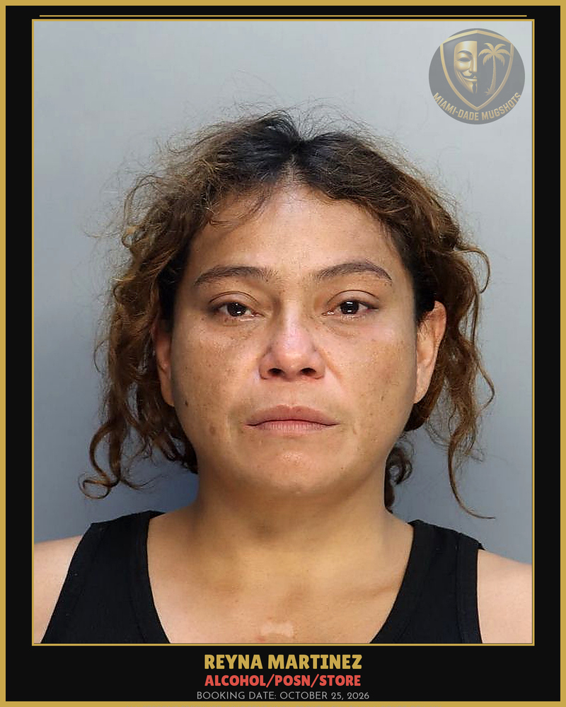 Martinez Reyna Arrested – Alcohol/Posn/Store – Miami-Dade County (October 25, 2026)